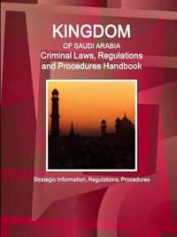 Saudi Arabia Criminal Laws, Regulations and Procedures Handbook - Strategic Information, Regulations, Procedures