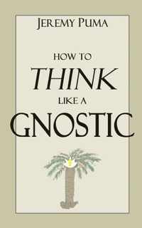 How to Think Like a Gnostic