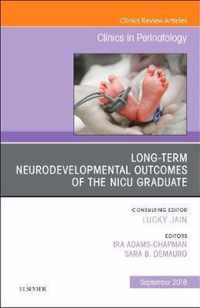 Long-Term Neurodevelopmental Outcomes of the NICU Graduate, An Issue of Clinics in Perinatology