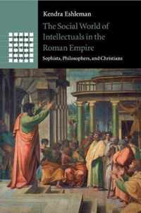 The Social World of Intellectuals in the Roman Empire