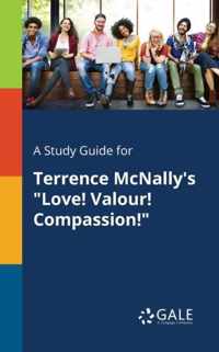 A Study Guide for Terrence McNally's Love! Valour! Compassion!