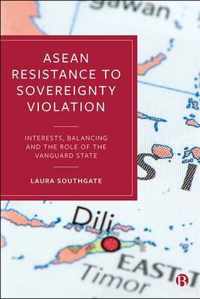 ASEAN Resistance to Sovereignty Violation Interests, Balancing and the Role of the Vanguard State