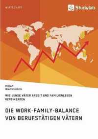 Die Work-Family-Balance von berufstatigen Vatern. Wie junge Vater Arbeit und Familienleben vereinbaren