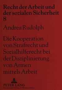 Die Kooperation Von Strafrecht Und Sozialhilferecht Bei Der Disziplinierung Von Armen Mittels Arbeit