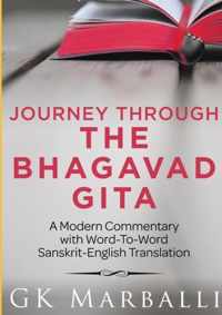 Journey Through The Bhagavad Gita - A Modern Commentary With Word-To-Word Sanskrit-English Translation
