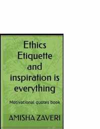 Ethics Etiquettes and Inspiration is Everything