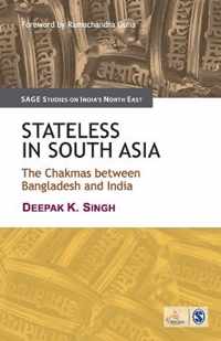 Stateless in South Asia: The Chakmas between Bangladesh and India