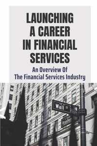 Launching A Career In Financial Services: An Overview Of The Financial Services Industry