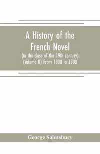 A history of the French novel (to the close of the 19th century) (Volume II) From 1800 to 1900