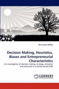 Decision Making, Heuristics, Biases and Entrepreneurial Characteristics