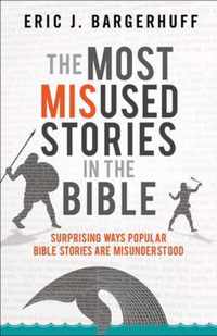 Most Misused Stories in the Bible Surprising Ways Popular Bible Stories Are Misunderstood