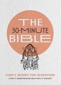 The 30-Minute Bible - God`s Story for Everyone