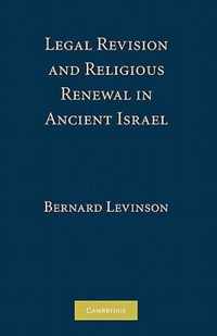 Legal Revision and Religious Renewal in Ancient Israel