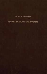 Nederlandsche Liedboeken: Lijst Der in Nederland Tot Het Jaar 1800 Uitgegeven Liedboeken