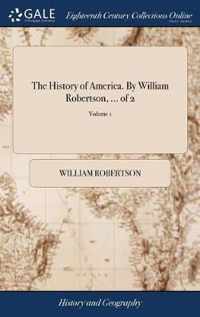 The History of America. By William Robertson, ... of 2; Volume 1