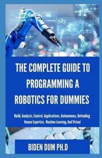 The Complete Guide to Programming a Robotics for Dummies