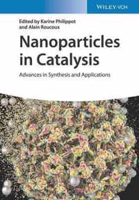 Nanoparticles in Catalysis - Advances in Synthesis  and Applications