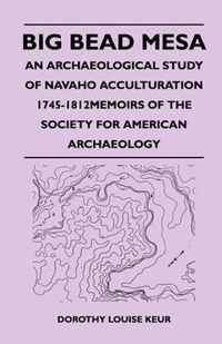 Big Bead Mesa - An Archaeological Study of Navaho Acculturation 1745-1812Memoirs of the Society for American Archaeology