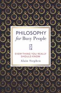 Philosophy for Busy People: Everything You Really Should Know