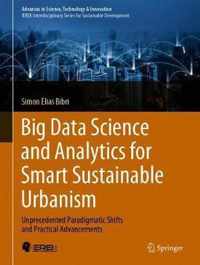 Big Data Science and Analytics for Smart Sustainable Urbanism: Unprecedented Paradigmatic Shifts and Practical Advancements