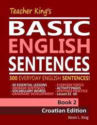 Teacher King's Basic English Sentences Book 2 - Croatian Edition