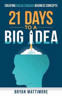 21 Days to a Big Idea!: Creating Breakthrough Business Concepts