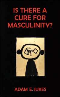 Is There a Cure for Masculinity?