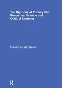 The Big Book of Primary Club Resources: Science and Outdoor Learning