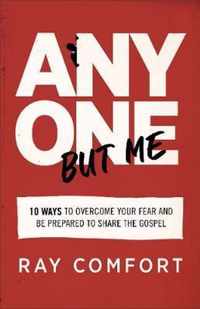 Anyone but Me 10 Ways to Overcome Your Fear and Be Prepared to Share the Gospel