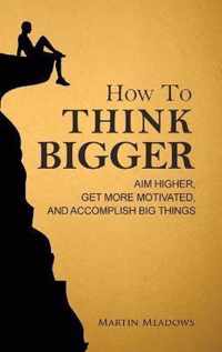 How to Think Bigger