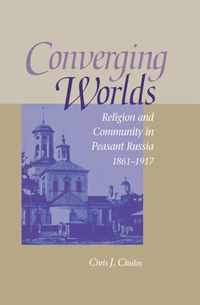 Converging Worlds - Religion and Community in Peasant Russia, 1861-1917