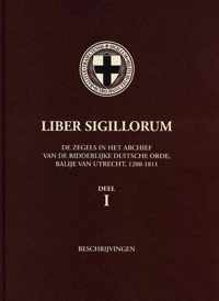 Liber Sigillorum : de zegels in het archief van de Ridderlijke Duitsche Orde Balije van Utrecht, 1200-1811