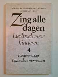 Zing alle dagen: Liedboek voor kinderen - 4: Liederen voor bijzondere momenten