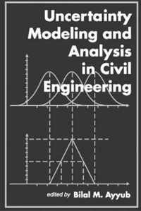 Uncertainty Modeling and Analysis in Civil Engineering