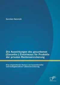 Die Auswirkungen des gesunkenen (Garantie-) Zinsniveaus für Produkte der privaten Rentenversicherung: Eine vergleichende Analyse von konventioneller u