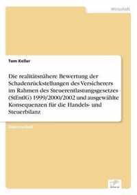 Die realitatsnahere Bewertung der Schadenruckstellungen des Versicherers im Rahmen des Steuerentlastungsgesetzes (StEntlG) 1999/2000/2002 und ausgewahlte Konsequenzen fur die Handels- und Steuerbilanz