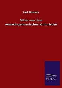 Bilder aus dem roemisch-germanischen Kulturleben