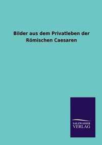 Bilder aus dem Privatleben der Roemischen Caesaren