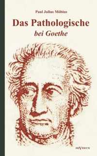 Das Pathologische bei Goethe. Über Geisteskrankheit in Goethes Figuren und Goethes Haltung zu Irrenhäusern