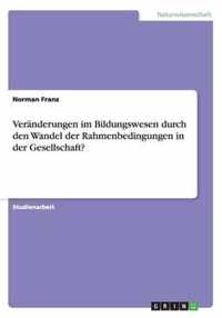 Veranderungen im Bildungswesen durch den Wandel der Rahmenbedingungen in der Gesellschaft?