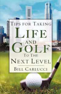 Tips for Taking Life And Golf To The Next Level