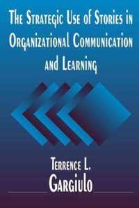 The Strategic Use of Stories in Organizational Communication and Learning