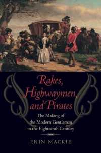 Rakes, Highwaymen, and Pirates - The Making of the Modern Gentleman in the Eighteenth Century