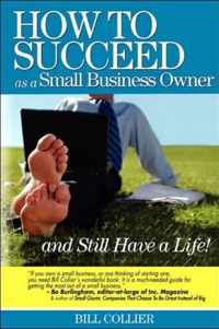 How to Succeed as a Small Business Owner ... and Still Have a Life!