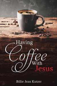 Having Coffee With Jesus