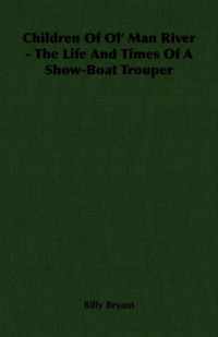 Children Of Ol' Man River - The Life And Times Of A Show-Boat Trouper