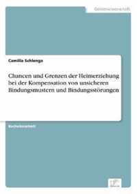 Chancen und Grenzen der Heimerziehung bei der Kompensation von unsicheren Bindungsmustern und Bindungsstoerungen