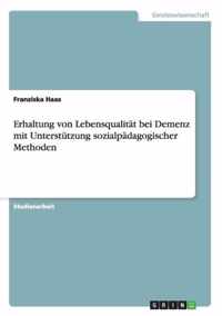 Erhaltung von Lebensqualitat bei Demenzmit Unterstutzung sozialpadagogischer Methoden