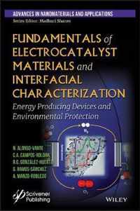 Fundamentals of Electrocatalyst Materials and Interfacial Characterization - Energy Producing Devices and Environmental Protection