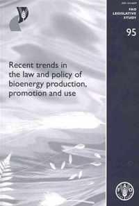 Recent trends in the law and policy of bioenergy production, promotion and use (FAO legislative study)